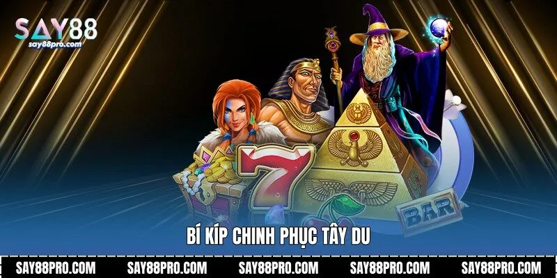 Bí kíp chinh phục Tây Du
