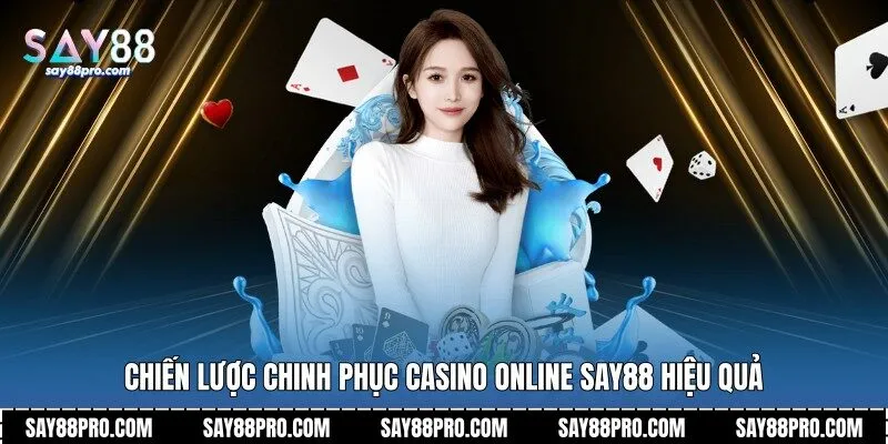 Chiến lược chinh phục casino online Say88 hiệu quả