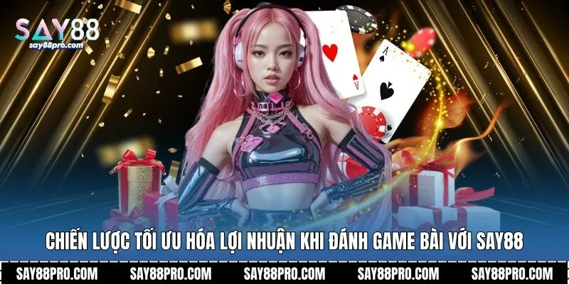 Chiến lược tối ưu hóa lợi nhuận khi đánh game bài với Say88