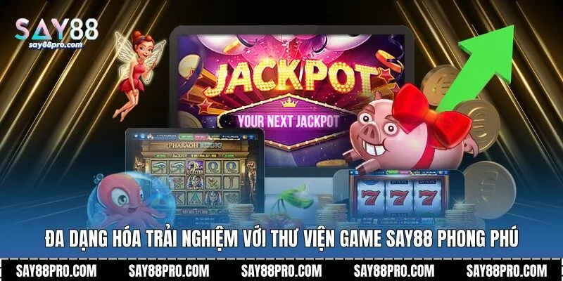 Đa dạng hóa trải nghiệm với thư viện game Say88 phong phú