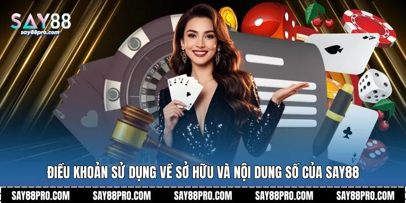 Điều khoản sử dụng về sở hữu và nội dung số của Say88