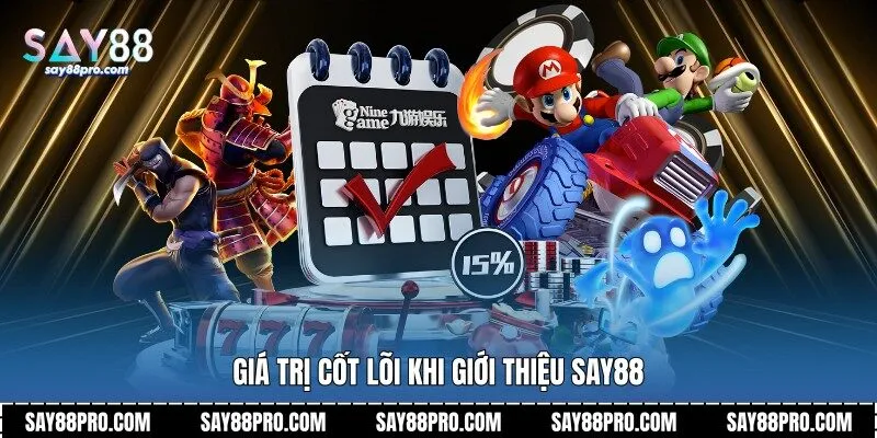 Giá trị cốt lõi khi giới thiệu Say88