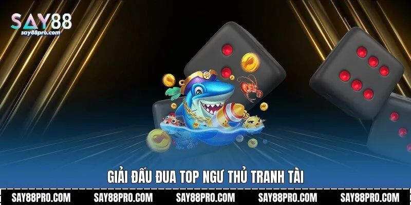 Giải đấu đua top ngư thủ tranh tài