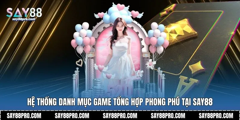 Hệ thống danh mục game tổng hợp phong phú tại Say88
