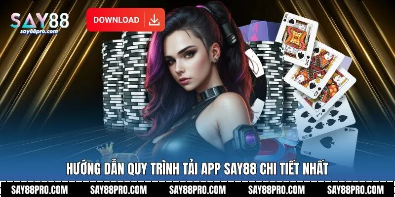 Hướng dẫn quy trình tải app Say88 chi tiết nhất