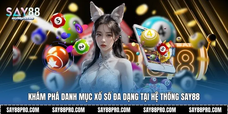 Khám phá danh mục xổ số đa dạng tại hệ thống Say88