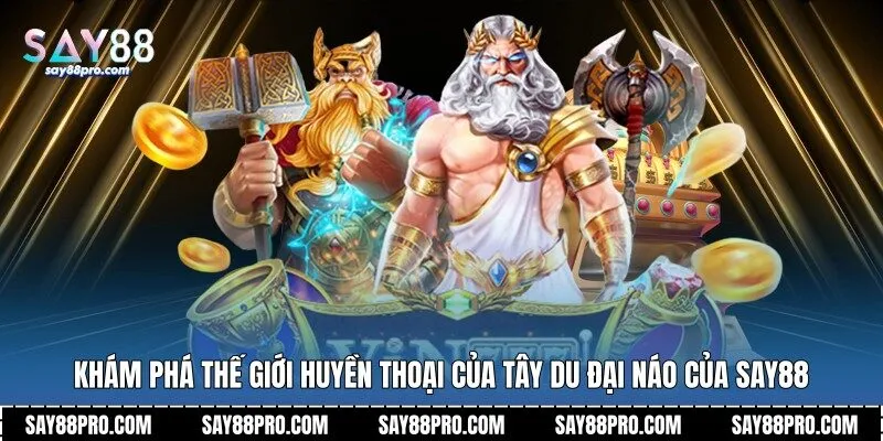 Khám phá thế giới huyền thoại của tây du đại náo của Say88