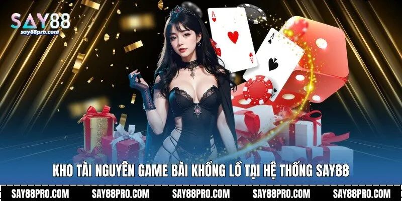 Kho tài nguyên game bài khổng lồ tại hệ thống Say88