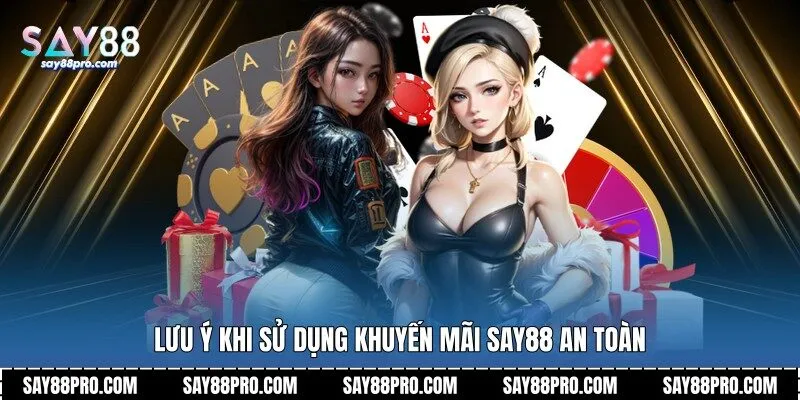 Lưu ý khi sử dụng khuyến mãi Say88 an toàn