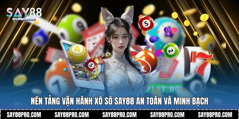Nền tảng vận hành xổ số Say88 an toàn và minh bạch