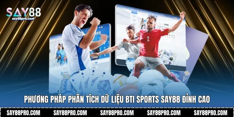 Phương pháp phân tích dữ liệu Bti Sports Say88 đỉnh cao