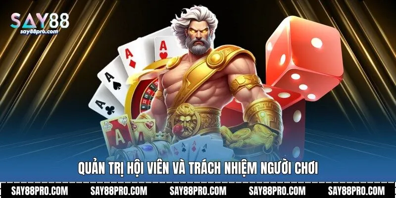 Quản trị hội viên và trách nhiệm người chơi