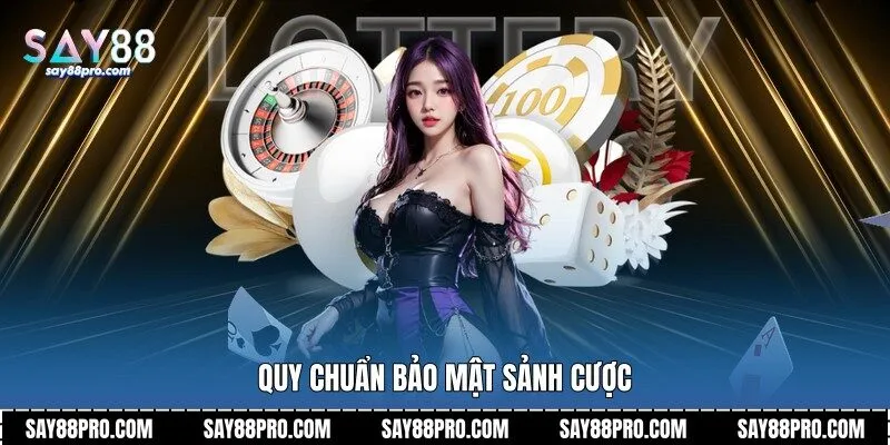 Quy chuẩn bảo mật sảnh cược