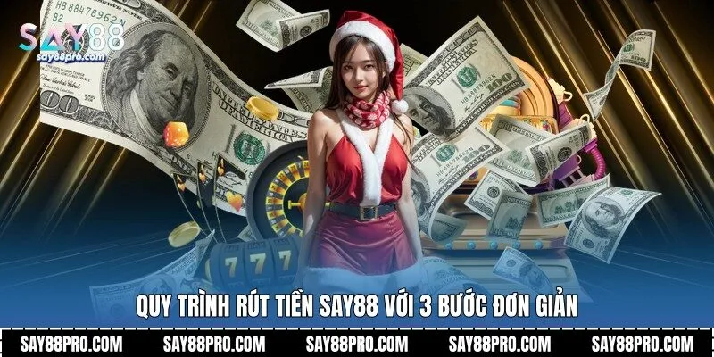 Quy trình rút tiền Say88 với 3 bước đơn giản