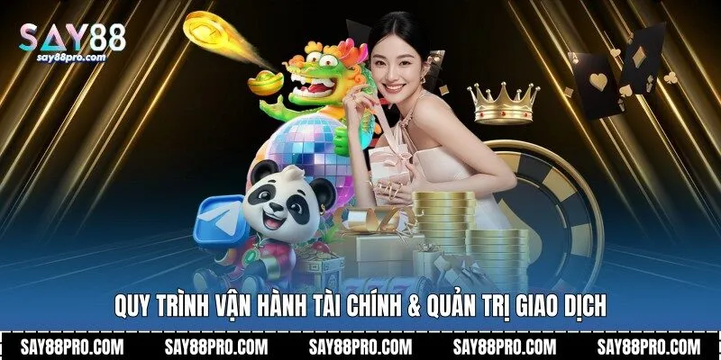 Quy trình vận hành tài chính & quản trị giao dịch