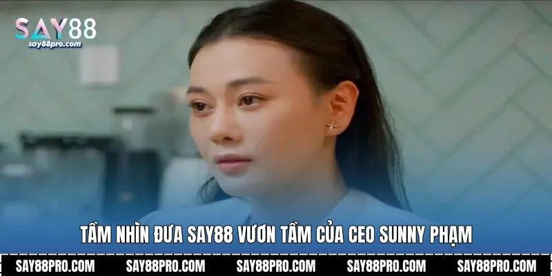 Tầm nhìn đưa Say88 vươn tầm của CEO Sunny Phạm