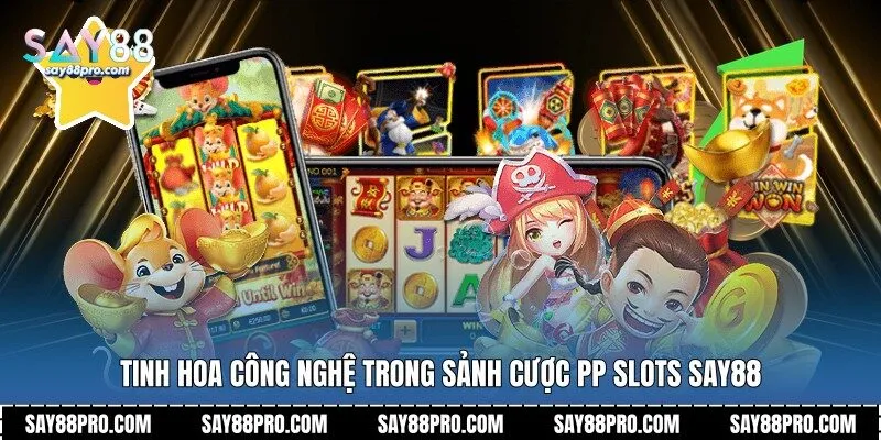 Tinh hoa công nghệ trong sảnh cược PP Slots Say88