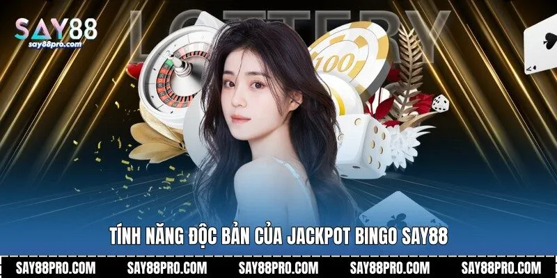 Tính năng độc bản của Jackpot Bingo Say88