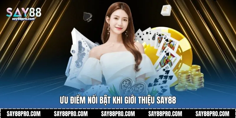 Ưu điểm nổi bật khi giới thiệu Say88