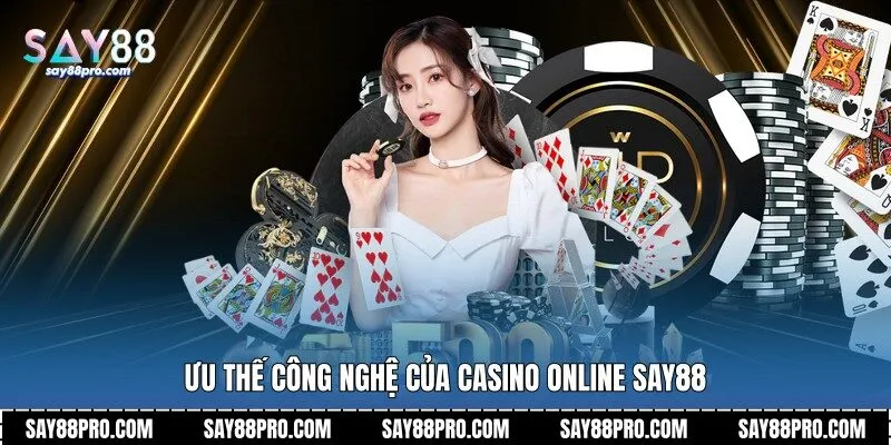 Ưu thế công nghệ của casino online Say88