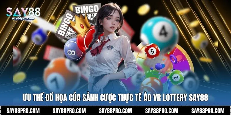 Ưu thế đồ họa của sảnh cược thực tế ảo VR Lottery Say88