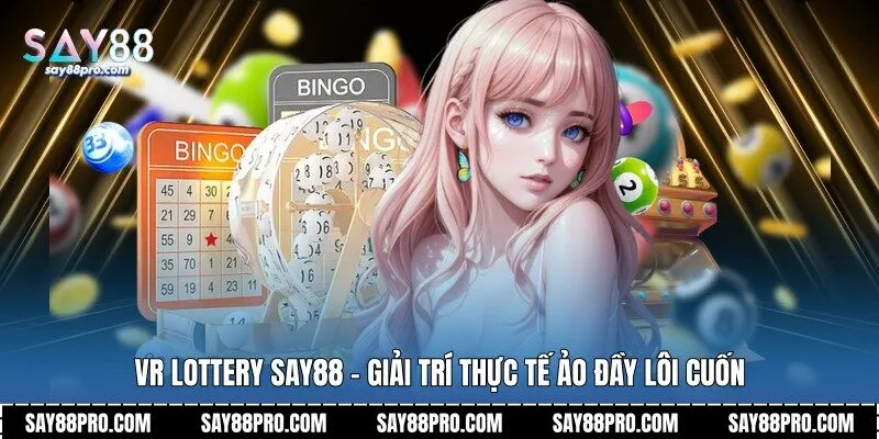 VR Lottery Say88 - Giải Trí Thực Tế Ảo Đầy Lôi Cuốn
